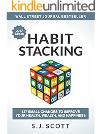 Habit Stacking: 127 Small Changes to Improve Your Health, Wealth, and Happiness
