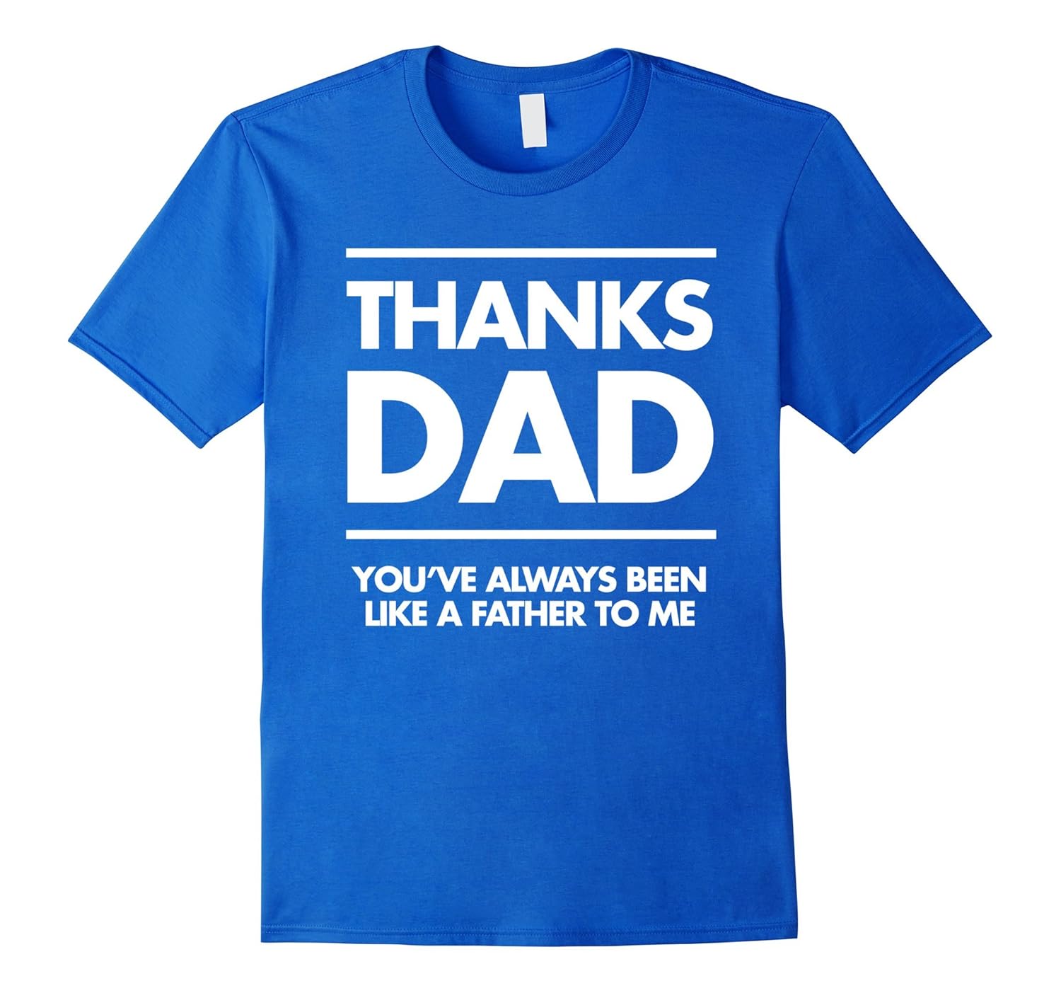 Thanks Dad You've Always Been Like A Father To Me Tee-anz