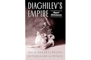 Diaghilev's Empire: How the Ballets Russes Enthralled the World