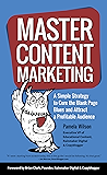 Master Content Marketing: A Simple Strategy to Cure the Blank Page Blues and Attract a Profitable Audience