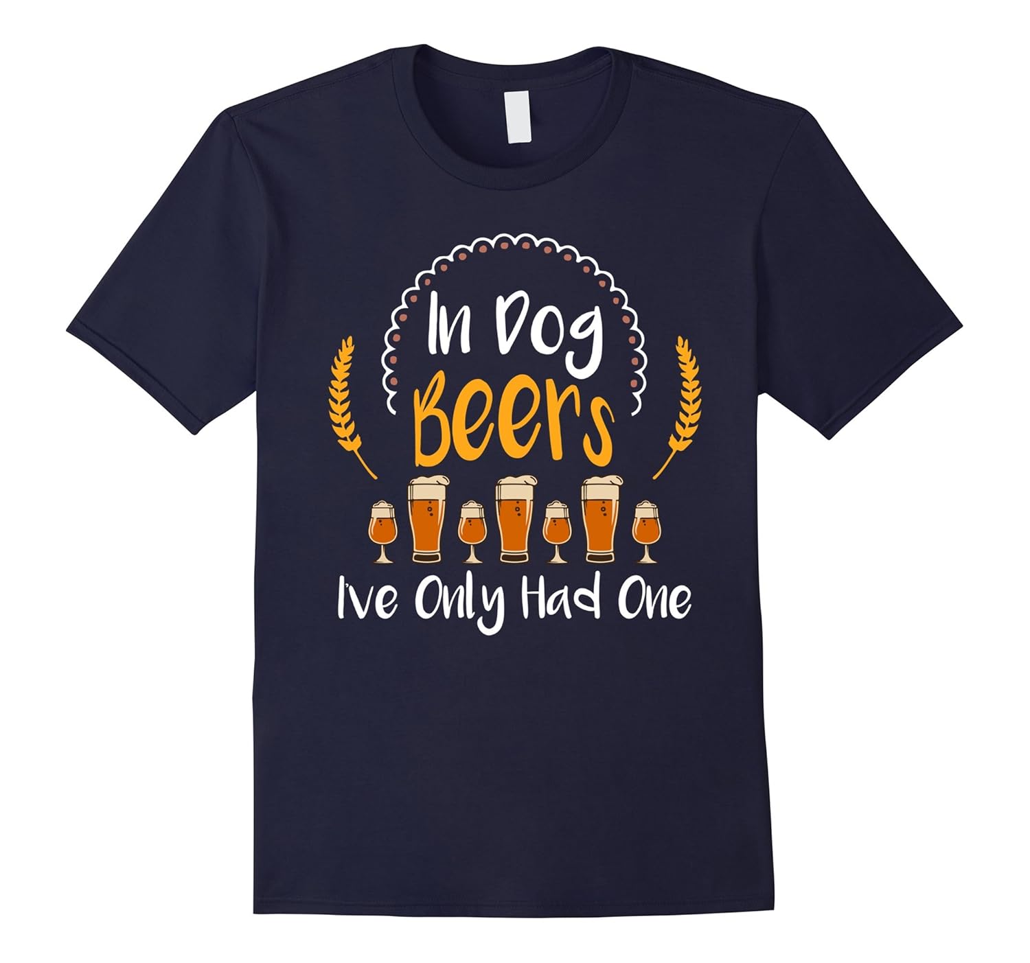 In Dog Beers I've Only Had One Hilarious Drink Gift Shirt-ANZ