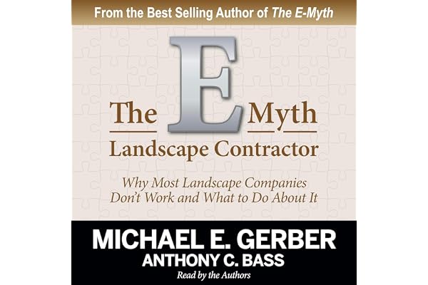 The E-Myth Landscape Contractor: Why Most Landscape Companies Don't Work and What to Do About It