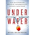 Underwater: How Our American Dream of Homeownership Became a Nightmare
