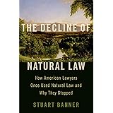 The Decline of Natural Law: How American Lawyers Once Used Natural Law and Why They Stopped