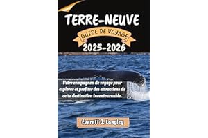 TERRE-NEUVE GUIDE DE VOYAGE 2025-2026: Votre compagnon de voyage pour explorer et profiter des attractions de cette destinati