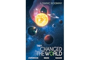 They Changed the World: Copernicus-Bruno-Galileo: A Graphic Biography (Campfire Graphic Novels)