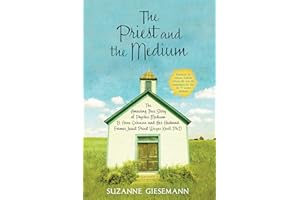 The Priest and the Medium: The Amazing True Story Of Psychic Medium B. Anne Gehman And Her Husband, Former Jesuit Priest Wayn