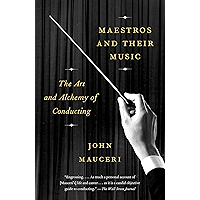 Maestros and Their Music: The Art and Alchemy of Conducting book cover