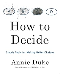 How to Decide: Simple Tools for Making Better Choices