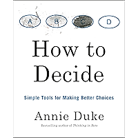 How to Decide: Simple Tools for Making Better Choices book cover