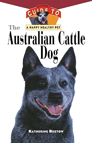 Download The Australian Cattle Dog: An Owner's Guide to a Happy Healthy Pet (Your Happy Healthy Pet Book 61) (English Edition) PDF