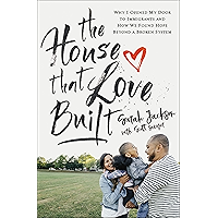The House That Love Built: Why I Opened My Door to Immigrants and How We Found Hope beyond a Broken System book cover