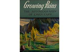 Growing Pains: The Autobiography of Emily Carr
