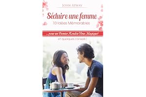 Séduire une femme : 10 Idées Mémorables pour un Premier Rendez-Vous Magique ! (séduction, drague, draguer, galant, rencard, r