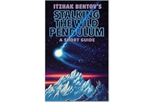 Itzhak Bentovs Stalking The Wild Pendulum: A Short Guide (Itzhak Bentovs Stalking The Wild Pendulum Guide Series Book 1)