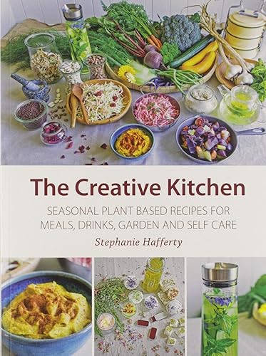 Download The Creative Kitchen: Seasonal Plant Based Recipes for Meals, Drinks, Crafts, Body & Home Care PDF