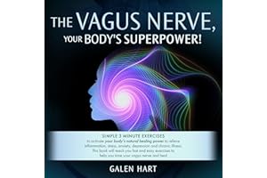 The Vagus Nerve, Your Body's Superpower!: Simple 3 Minute Exercises to Activate Your Body's Natural Healing Power to Relieve 