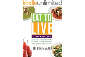 Eat to Live Cookbook: 200 Delicious Nutrient-Rich Recipes for Fast and Sustained Weight Loss, Reversing Disease, and Lifelong Health (Eat for Life Book 4)