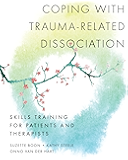 Coping with Trauma-Related Dissociation: Skills Training for Patients and Therapists (Norton Series on Interpersonal Neurobiology)