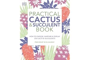Practical Cactus and Succulent Book: The Definitive Guide to Choosing, Displaying, and Caring for more than 200 Cacti