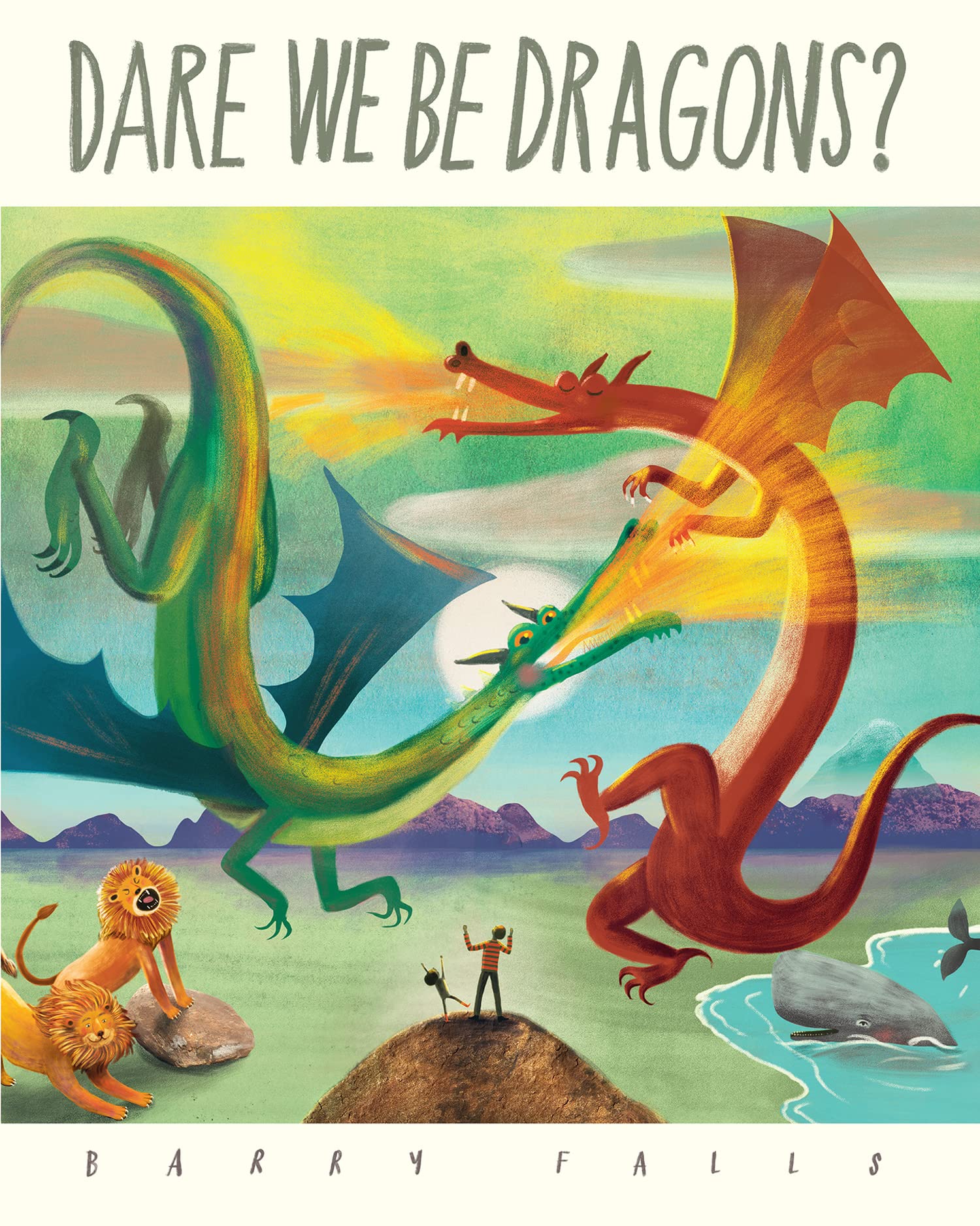 Dare We Be Dragons A brand new childrens picture book celebrating  imaginative adventure and the love between parent and child  Falls Barry  Amazoncouk Books