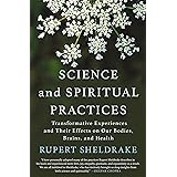 Science and Spiritual Practices: Transformative Experiences and Their Effects on Our Bodies, Brains, and Health