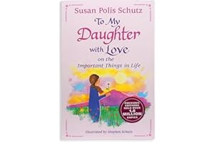 To My Daughter with Love on the Important Things in Life by Susan Polis Schutz — Sentimental Gift Book for a Birthday, Holiday, or Just to Say "I Love ... Mountain Arts (English and English Edition)