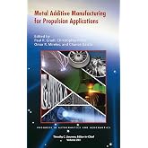 Metal Additive Manufacturing for Propulsion Applications