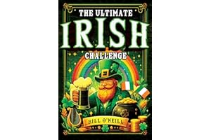 The Ultimate Irish Challenge: Sayings, History and Absurdities About Ireland and the Irish People (Perfect Irish Gift)