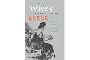 Wives without Husbands: Marriage, Desertion, and Welfare in New York, 1900-1935