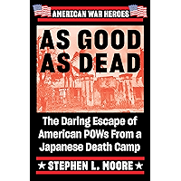 As Good As Dead: The Daring Escape of American POWs From a Japanese Death Camp (American War Heroes) book cover