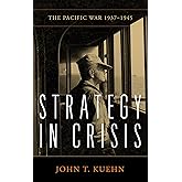 Strategy in Crisis: The Pacific War, 1937-1945 (Essentials of Strategy)