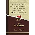 The Archko Volume or the Archeological Writings of the Sanhedrim and Talmuds of the Jews (Classic Reprint)
