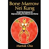 Bone Marrow Nei Kung: Taoist Techniques for Rejuvenating the Blood and Bone
