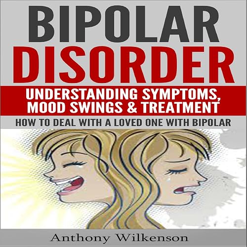 Download Bipolar Disorder: Understanding Symptoms, Mood Swings & Treatment, Revised and Updated Version PDF