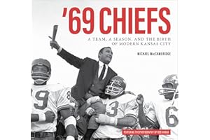 '69 Chiefs: A Team, a Season, and the Birth of Modern Kansas City