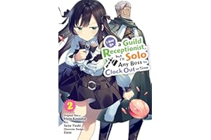 I May Be a Guild Receptionist, but I’ll Solo Any Boss to Clock Out on Time, Vol. 2 (manga) (I May Be a Guild Receptionist, but I’ll, 2)
