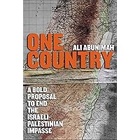 One Country: A Bold Proposal to End the Israeli-Palestinian Impasse