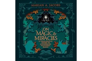 On Magic & Miracles: A Theological Guide to Discerning Fictional Magic