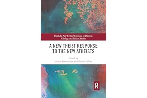 A New Theist Response to the New Atheists (Routledge New Critical Thinking in Religion, Theology and Biblical Studies)