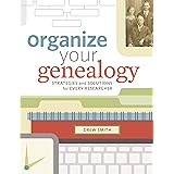 Organize Your Genealogy: Strategies and Solutions for Every Researcher