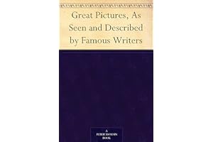 Great Pictures, As Seen and Described by Famous Writers