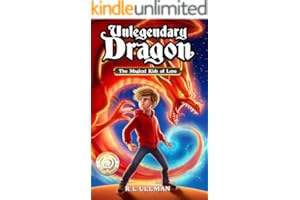 Unlegendary Dragon: The Magical Kids of Lore (Unlegendary Dragon Fantasy Adventure Series Book 1)