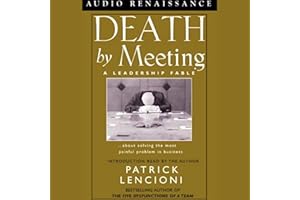 Death by Meeting: A Leadership Fable about Solving the Most Painful Problem in Business