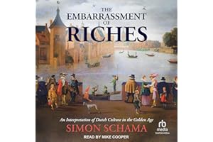 The Embarrassment of Riches: An Interpretation of Dutch Culture in the Golden Age