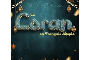 Le Coran en Français Simple: Traduction Facile et Claire du Coran (French Edition)