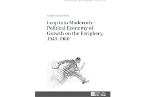 Leap into Modernity – Political Economy of Growth on the Periphery, 1943–1980 (Geschichte – Erinnerung – Politik. Studies in 