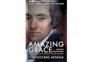 Amazing Grace: William Wilberforce and the Heroic Campaign to End Slavery