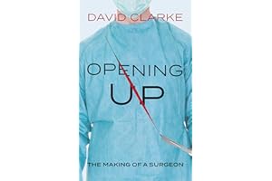 Opening Up: The Making of a Surgeon: A Memoir