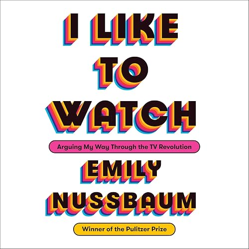 Download I Like to Watch: Arguing My Way Through the TV Revolution PDF
